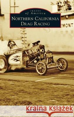 Northern California Drag Racing Steve Reyes 9781540251985 Arcadia Pub (Sc)