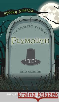 Ghostly Tales of Plymouth Lisha Cauthen 9781540252203