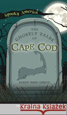 Ghostly Tales of Cape Cod Karen Bush Gibson 9781540252210 Arcadia Childrens Books