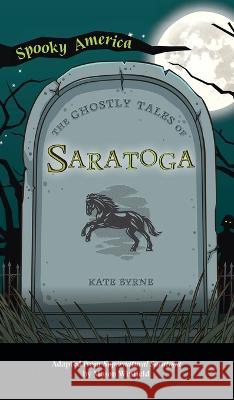 Ghostly Tales of Saratoga Joanne O'Sulllivan 9781540252227