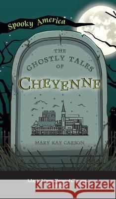 Ghostly Tales of Cheyenne Mary Kay Carson 9781540252272 Arcadia Childrens Books