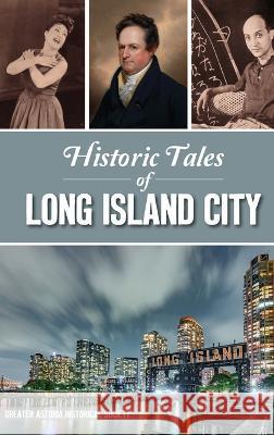 Historic Tales of Long Island City Greater Astoria Historical Society   9781540252470