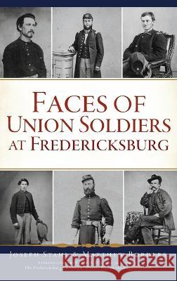 Faces of Union Soldiers at Fredericksburg Matthew Borders Frank A O'Reilly  9781540252579