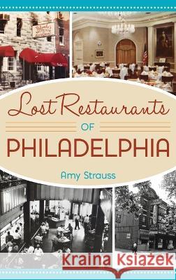 Lost Restaurants of Philadelphia Amy Strauss 9781540252715 History PR