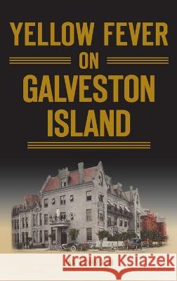 Yellow Fever on Galveston Island Jan Johnson 9781540252968 History PR