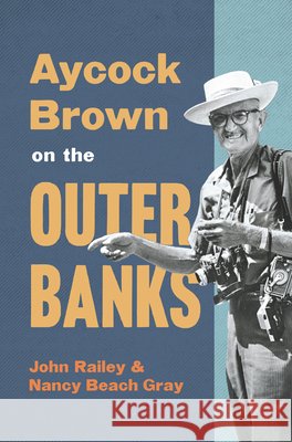 Aycock Brown on the Outer Banks John Railey 9781540299406
