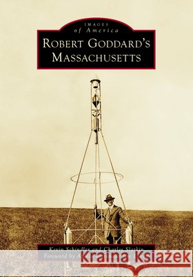 Robert Goddard's Massachusetts Kevin Schindler 9781540299543 Arcadia Publishing (SC)