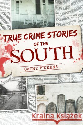 True Crime Stories of the South Cathy Pickens 9781540299789 History Press