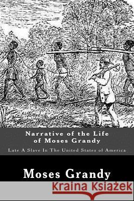 Narrative of the Life of Moses Grandy: Late A Slave In The United States of America Grandy, Moses 9781540303196