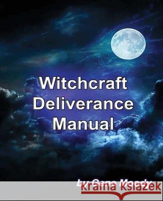Witchcraft Deliverance Manual Gene B. Moody 9781540303578