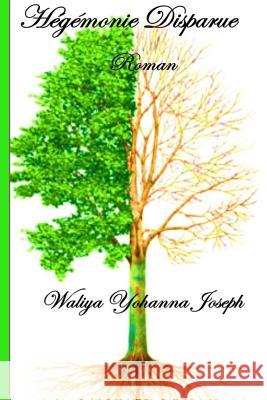 Hégémonie Disparue Joseph, Waliya Yohanna 9781540304582 Createspace Independent Publishing Platform