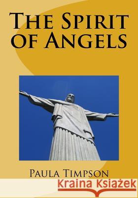 The Spirit of Angels Paula Timpson 9781540305312 Createspace Independent Publishing Platform