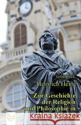 Zur Geschichte der Religion und Philosophie in Deutschland. (Großdruck) Heine, Heinrich 9781540305428 Createspace Independent Publishing Platform