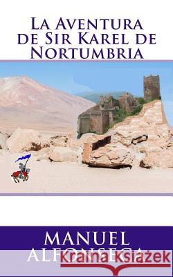 La Aventura de Sir Karel de Nortumbria Manuel Alfonseca 9781540305459 Createspace Independent Publishing Platform