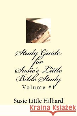 Study Guide for Susie's Little Bible Study Volume #1 Susie Little Hilliard 9781540305497 Createspace Independent Publishing Platform