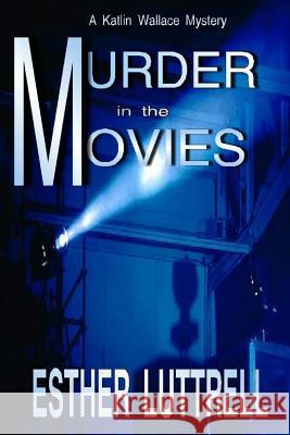 Murder in the Movies Esther Luttrell 9781540305916