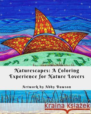Naturescapes: A Coloring Experience for Nature Lovers Abby Michelle Dawson 9781540306791 Createspace Independent Publishing Platform