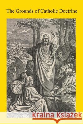 The Grounds of Catholic Doctrine Richard Challoner Brother Hermenegil 9781540307804 Createspace Independent Publishing Platform