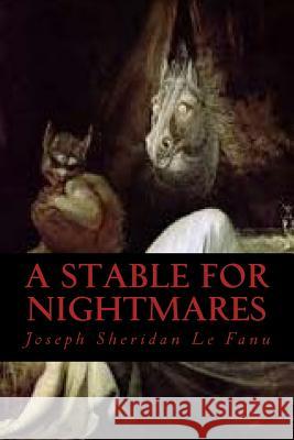 A Stable for Nightmares Joseph Sheridan L Ravell 9781540308481 Createspace Independent Publishing Platform