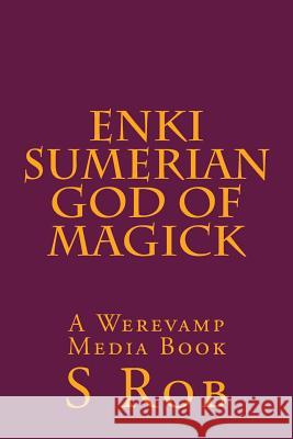 Enki Sumerian God of Magick S. Rob 9781540308634 Createspace Independent Publishing Platform