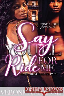 Say You'll Ride for Me: Until Death Do Us Apart Veronica Malone 9781540309211 Createspace Independent Publishing Platform