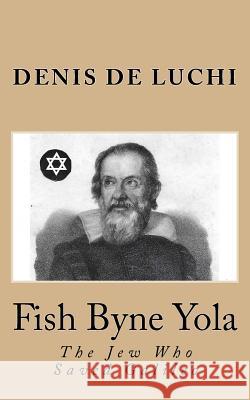 Fish Byne Yola: The Jew Who Saved Galileo Denis D 9781540309327 Createspace Independent Publishing Platform