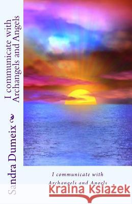 I communicate with Archangels and Angels Dondin, Samantha 9781540311764 Createspace Independent Publishing Platform