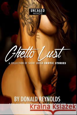 Ghetto Lust: A collection of short urban erotic stories Reynolds, Donald M. 9781540312709