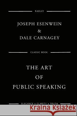 The Art Of Public Speaking Carnagey, Dale 9781540312822 Createspace Independent Publishing Platform