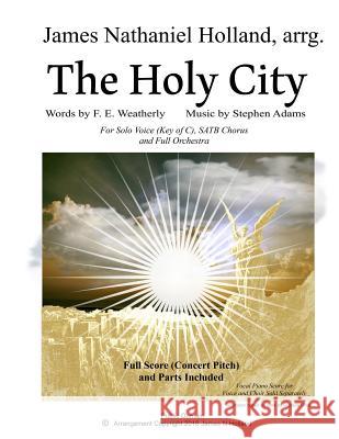 The Holy City: For Solo Voice (C) SATB Choir and Orchestra Holland, James Nathaniel 9781540316776 Createspace Independent Publishing Platform