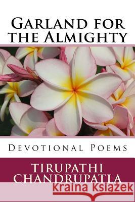 Garland for the Almighty: Devotional Poems Tirupathi Chandrupatla 9781540316868