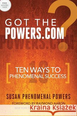 Got The Powers.com: Ten Ways To Phenomenal Success Powers, Susan Phenomenal 9781540317124