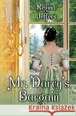 Mr. Darcy's Bargain: A Pride and Prejudice Vagary Regina Jeffers A. Lady Sarah Callaham 9781540317216 Createspace Independent Publishing Platform