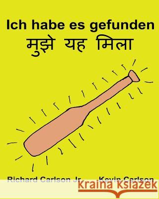 Ich habe es gefunden: Ein Bilderbuch für Kinder Deutsch-Hindi (Zweisprachige Ausgabe) (www.rich.center) Carlson, Kevin 9781540317803 Createspace Independent Publishing Platform