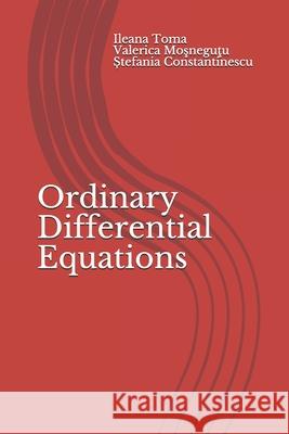 Ordinary Differential Equations: An introduction, with applications and exercises Mosnegutu, Valerica 9781540318015 Createspace Independent Publishing Platform