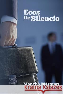 Ecos de Silencio MR Moncho Marquez 9781540319265 Createspace Independent Publishing Platform