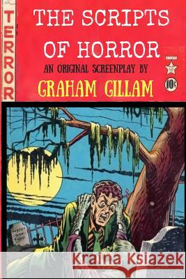 The Scripts of Horror Graham Gillam 9781540319357 Createspace Independent Publishing Platform