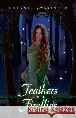 Feathers and Fireflies Melanie Rodriguez 9781540319487