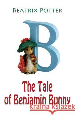 The Tale of Benjamin Bunny Beatrix Potter 9781540320438 Createspace Independent Publishing Platform