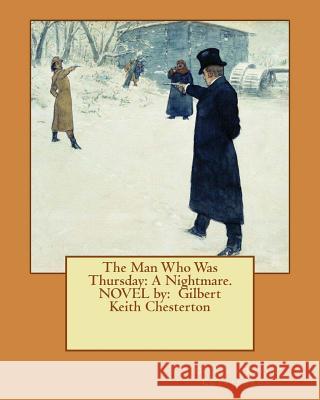 The Man Who Was Thursday: A Nightmare. NOVEL by: Gilbert Keith Chesterton Chesterton, G. K. 9781540320612 Createspace Independent Publishing Platform