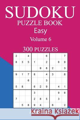 Easy 300 Sudoku Puzzle Book: Volume 6 James Flynn 9781540321879