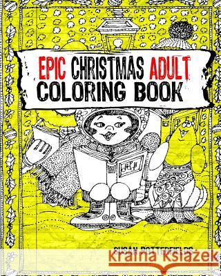 Epic Christmas Adult Coloring Book Susan Potterfields 9781540324092 Createspace Independent Publishing Platform