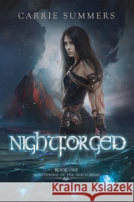 Nightforged Carrie Summers 9781540324214 Createspace Independent Publishing Platform