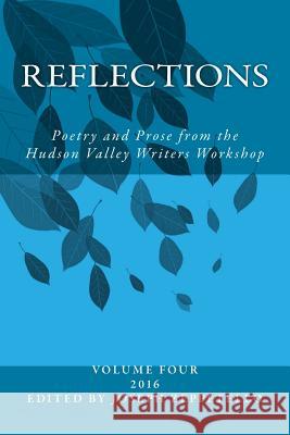 Reflections: Poetry and Prose from the Hudson Valley Writers Workshop Howard Massey J. P. Daley Alfred Dioguardi 9781540324641 Createspace Independent Publishing Platform