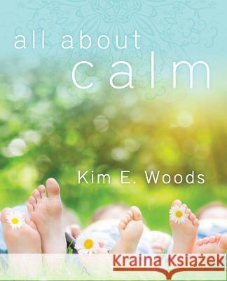 All About Calm Woods, Kim E. 9781540325846 Createspace Independent Publishing Platform