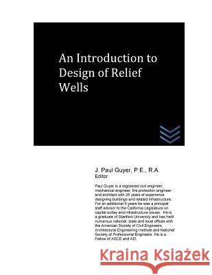 An Introduction to Design of Relief Wells J. Paul Guyer 9781540326072 Createspace Independent Publishing Platform