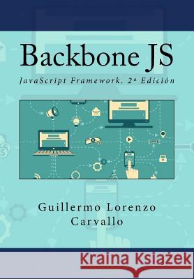 Backbone JS: JavaScript Framework. 2a Edición Campus Academy, It 9781540327291