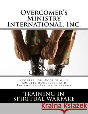Overcomer's Ministry International, Inc.: Training in Spiritual Warfare Dr Rose M. Sumlin 9781540327369 Createspace Independent Publishing Platform