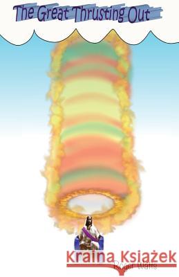 The Great Thrusting Out Mr Roger Dale Watts 9781540328533 Createspace Independent Publishing Platform