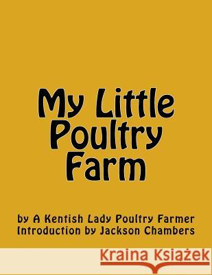 My Little Poultry Farm A. Kentish Lady Poultr Jackson Chambers 9781540330246 Createspace Independent Publishing Platform